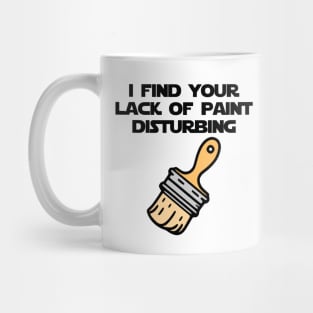 I Find Your Lack of Paint Disturbing (color) Mug